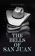 E-Book (epub) The Bells of San Juan von Jackson Gregory