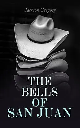 E-Book (epub) The Bells of San Juan von Jackson Gregory