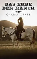 E-Book (epub) Das Erbe der Ranch von Charly Kraft