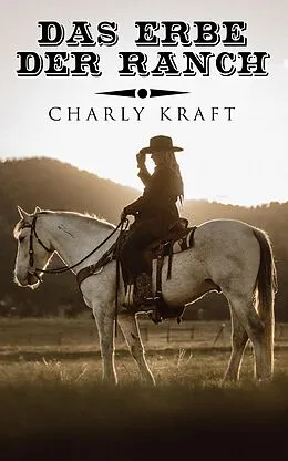 E-Book (epub) Das Erbe der Ranch von Charly Kraft