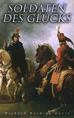 E-Book (epub) Soldaten des Glücks von Richard Harding Davis