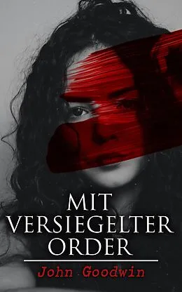 E-Book (epub) Mit versiegelter Order von John Goodwin