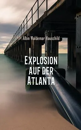 E-Book (epub) Explosion auf der Atlanta von Albin Waldemar Hauschild