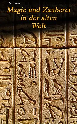 E-Book (epub) Magie und Zauberei in der alten Welt von Kurt Aram
