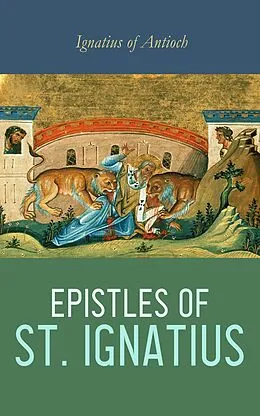 E-Book (epub) Epistles of St. Ignatius von Ignatius of Antioch