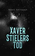 E-Book (epub) Xaver Stielers Tod von Robert Kohlrausch