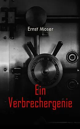 E-Book (epub) Ein Verbrechergenie von Ernst Moser