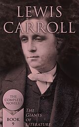 eBook (epub) Lewis Carroll: The Complete Novels (The Giants of Literature - Book 9) de Lewis Carroll