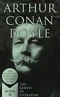 E-Book (epub) Arthur Conan Doyle: The Complete Sherlock Holmes Books (The Giants of Literature - Book 18) von Arthur Conan Doyle