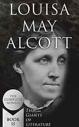 eBook (epub) Louisa May Alcott: The Complete Novels (The Giants of Literature - Book 15) de Louisa May Alcott