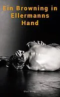 E-Book (epub) Ein Browning in Ellermanns Hand von Max Wing