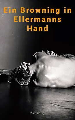 E-Book (epub) Ein Browning in Ellermanns Hand von Max Wing
