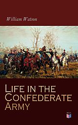E-Book (epub) Life in the Confederate Army von William Watson
