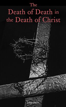 eBook (epub) The Death of Death in the Death of Christ de John Owen