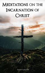 eBook (epub) Meditations on the Incarnation of Christ de Thomas à Kempis