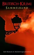 E-Book (epub) Britisch-Krimi Sammelband: 120 Romane &amp; Detektivgeschichten von Arthur Conan Doyle, Charles Dickens, Wilkie Collins