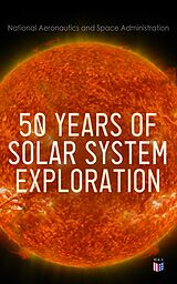 eBook (epub) 50 Years of Solar System Exploration de National Aeronautics and Space Administration