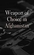 E-Book (epub) Weapon of Choice in Afghanistan von Charles H. Briscoe, Richard L. Kiper, James A. Schroder
