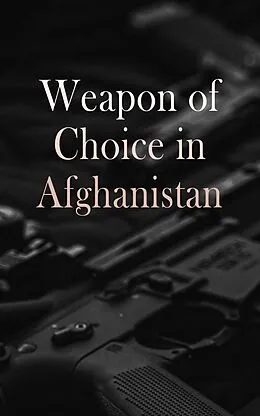 E-Book (epub) Weapon of Choice in Afghanistan von Charles H. Briscoe, Richard L. Kiper, James A. Schroder