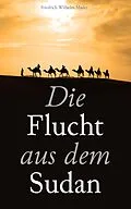 E-Book (epub) Die Flucht aus dem Sudan von Friedrich Wilhelm Mader