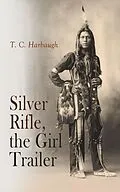 E-Book (epub) Silver Rifle, the Girl Trailer von T. C. Harbaugh