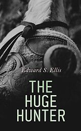 E-Book (epub) The Huge Hunter von Edward S. Ellis