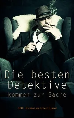 E-Book (epub) Die besten Detektive kommen zur Sache: 200+ Krimis in einem Band von Arthur Conan Doyle, Edgar Allan Poe, Anna Katharine Green