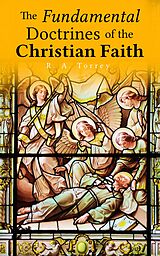 eBook (epub) The Fundamental Doctrines of the Christian Faith de R. A. Torrey