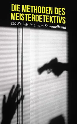 E-Book (epub) Die Methoden des Meisterdetektivs - 250 Krimis in einem Sammelband von G. K. Chesterton, Arthur Conan Doyle, Edgar Allan Poe