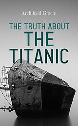 eBook (epub) The Truth About the Titanic de Archibald Gracie