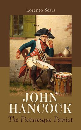 E-Book (epub) John Hancock: The Picturesque Patriot von Lorenzo Sears