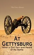 E-Book (epub) At Gettysburg - What a Girl Saw and Heard of the Battle von Tillie Pierce Alleman