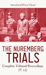 eBook (epub) The Nuremberg Trials: Complete Tribunal Proceedings (V. 15) de International Military Tribunal