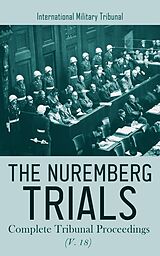 E-Book (epub) The Nuremberg Trials: Complete Tribunal Proceedings (V. 18) von International Military Tribunal