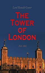 eBook (epub) The Tower of London (Vol. 1&amp;2) de Lord Ronald Gower