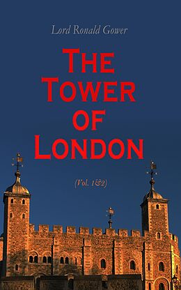 eBook (epub) The Tower of London (Vol. 1&amp;2) de Lord Ronald Gower