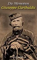 E-Book (epub) Die Memoiren Giuseppe Garibaldis von Giuseppe Garibaldi