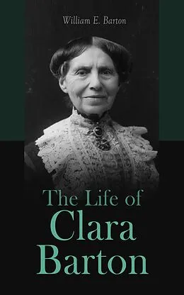 E-Book (epub) The Life of Clara Barton von William E. Barton