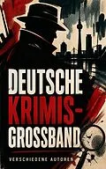 E-Book (epub) Deutsche Krimis- Großband von Friedrich Glauser, Karl May, Hugo Bettauer