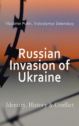 eBook (epub) Russian Invasion of Ukraine: Identity, History &amp; Conflict de Vladimir Putin, Volodymyr Zelenskyy