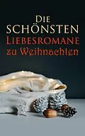 E-Book (epub) Die schönsten Liebesromane zu Weihnachten von Emily Brontë, Victor Hugo, Eugenie Marlitt