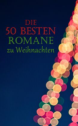 E-Book (epub) Die 50 besten Romane zu Weihnachten von Charles Dickens, Theodor Fontane, Wilhelmine Heimburg