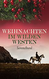 E-Book (epub) Weihnachten im Wilden Westen - Sammelband von Karl May, Max Brand, James Fenimore Cooper