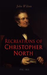 eBook (epub) Recreations of Christopher North (Vol. 1&amp;2) de John Wilson