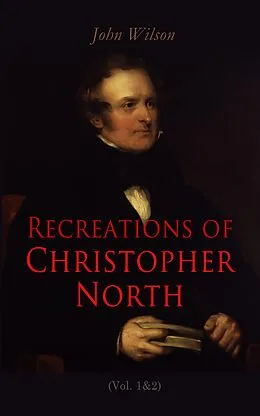 E-Book (epub) Recreations of Christopher North (Vol. 1&amp;2) von John Wilson