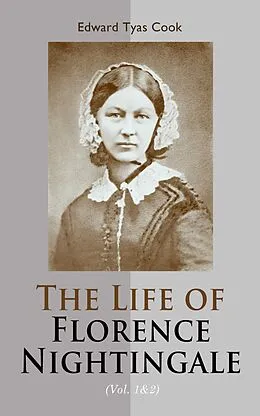 E-Book (epub) The Life of Florence Nightingale (Vol. 1&2) von Edward Tyas Cook