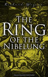E-Book (epub) The Ring of the Nibelung (Illustrated Edition) von Richard Wagner