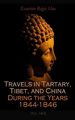 E-Book (epub) Travels in Tartary, Tibet, and China During the Years 1844-1846 (Vol. 1&2) von Evariste Régis Huc