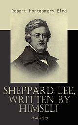 eBook (epub) Sheppard Lee, Written by Himself (Vol. 1&amp;2) de Robert Montgomery Bird