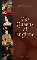 eBook (epub) The Queens of England (Vol. 1-3) de Agnes Strickland